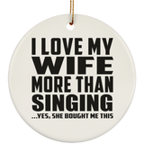 I Love My Wife More Than Singing - Circle Ornament