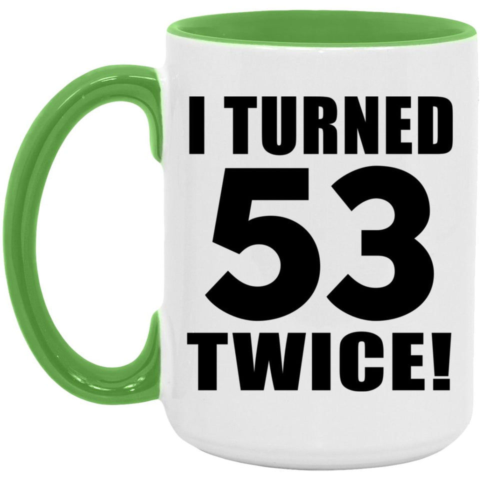 106th Birthday I Turned 53 Twice - 15oz Accent Mug Green