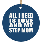 All I Need Is Love And My Step Mom - Circle Ornament
