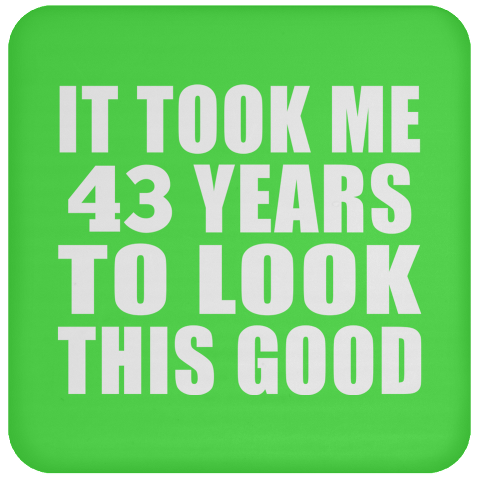 43rd Birthday Took Me 43 Years To Look This Good - Drink Coaster