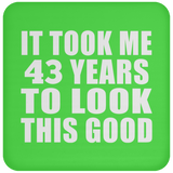 43rd Birthday Took Me 43 Years To Look This Good - Drink Coaster