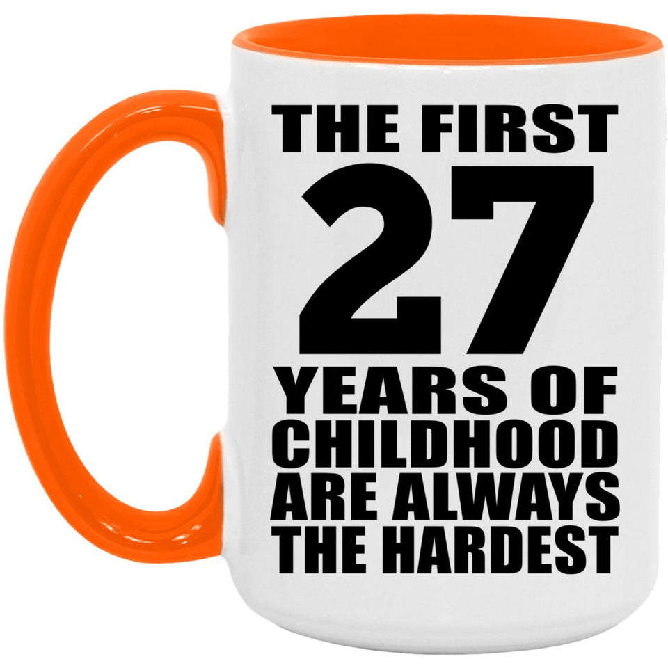 27th Birthday First 27 Years of Childhood Are The Hardest - 15oz Accent Mug Orange