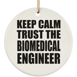 Keep Calm and Trust The Biomedical Engineer - Circle Ornament