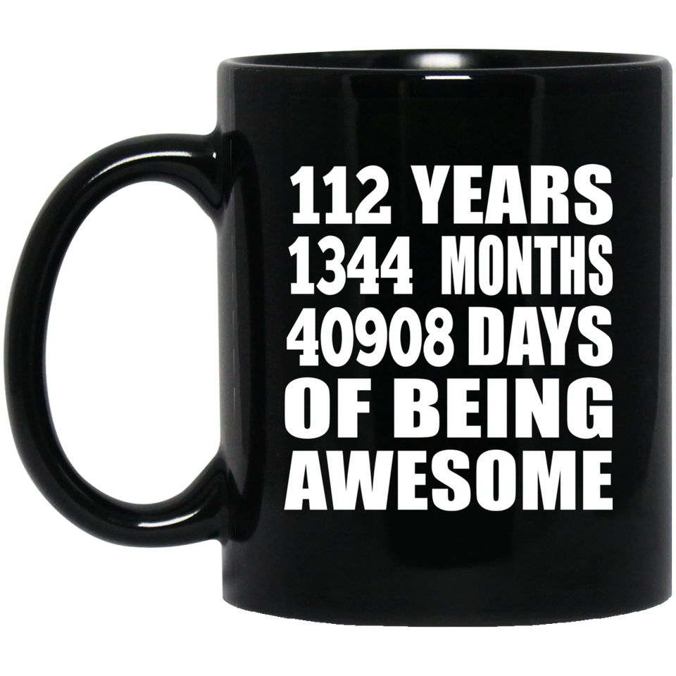 112th Birthday 112 Years 1344 Months 40908 Days Of Awesome - 11oz Coffee Mug Black