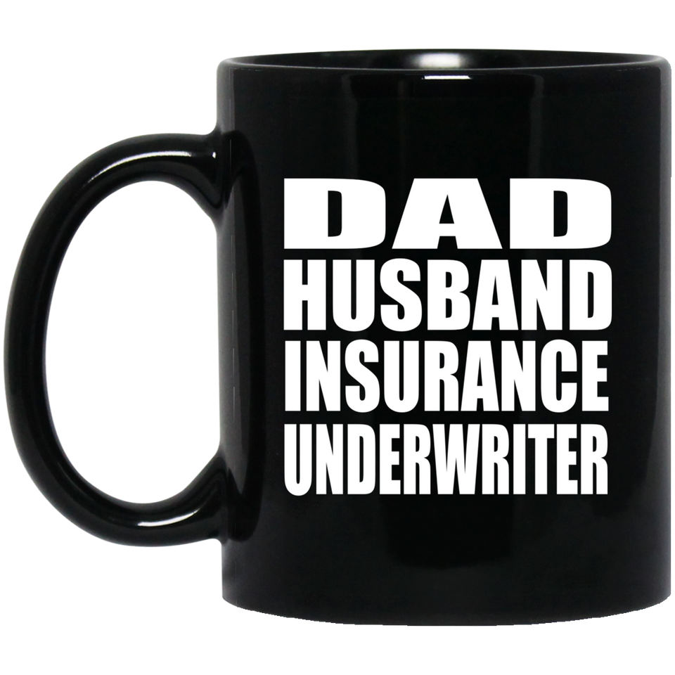 Dad Husband Insurance Underwriter - 11oz Coffee Mug Black
