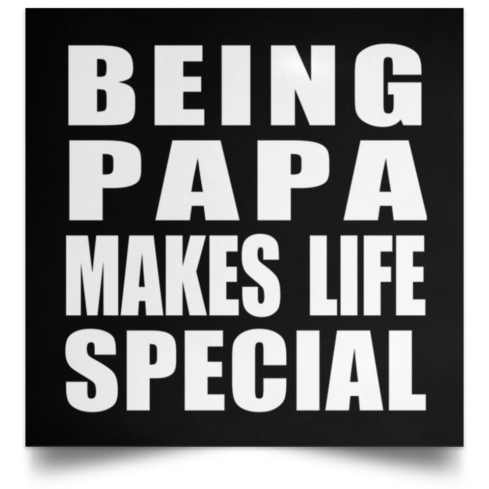 Being Papa Makes Life Special - Poster Square