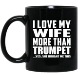 I Love My Wife More Than Trumpet - 11 Oz Coffee Mug Black