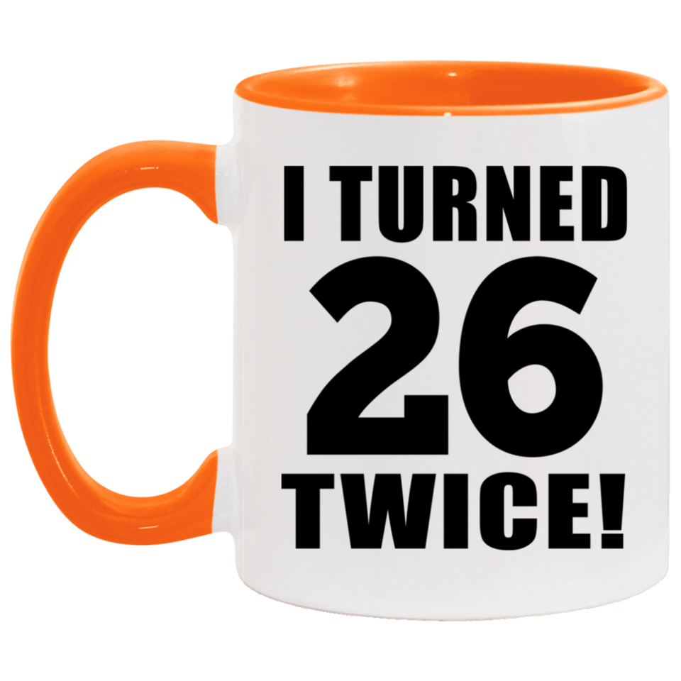 52nd Birthday I Turned 26 Twice - 11oz Accent Mug Orange