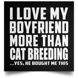 I Love My Boyfriend More Than Cat Breeding - Poster Square