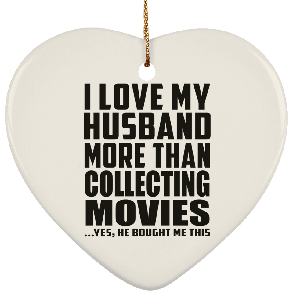 I Love My Husband More Than Collecting Movies - Heart Ornament