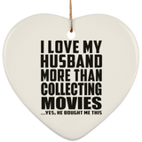 I Love My Husband More Than Collecting Movies - Heart Ornament