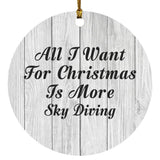 All I Want For Christmas Is More Sky Diving - Circle Ornament F