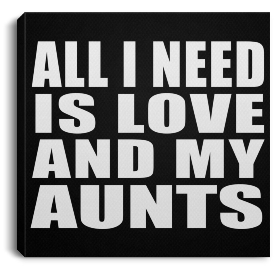 All I Need Is Love And My Aunts - Canvas Square