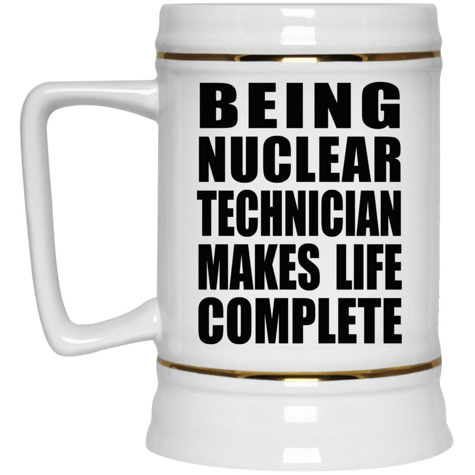 Being Nuclear Technician Makes Life Complete - Beer Stein