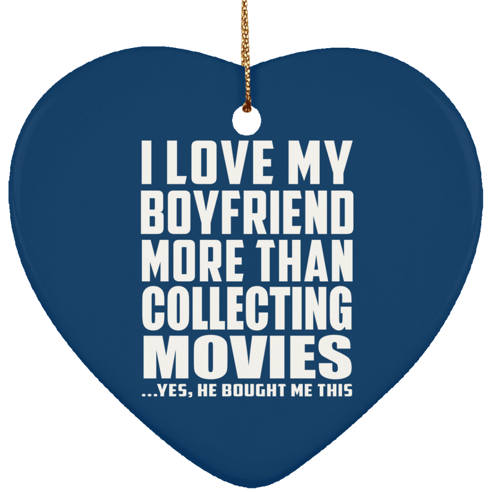 I Love My Boyfriend More Than Collecting Movies - Heart Ornament