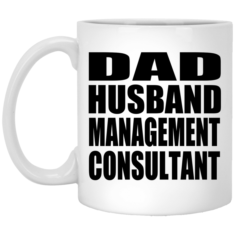 Dad Husband Management Consultant - 11oz Coffee Mug