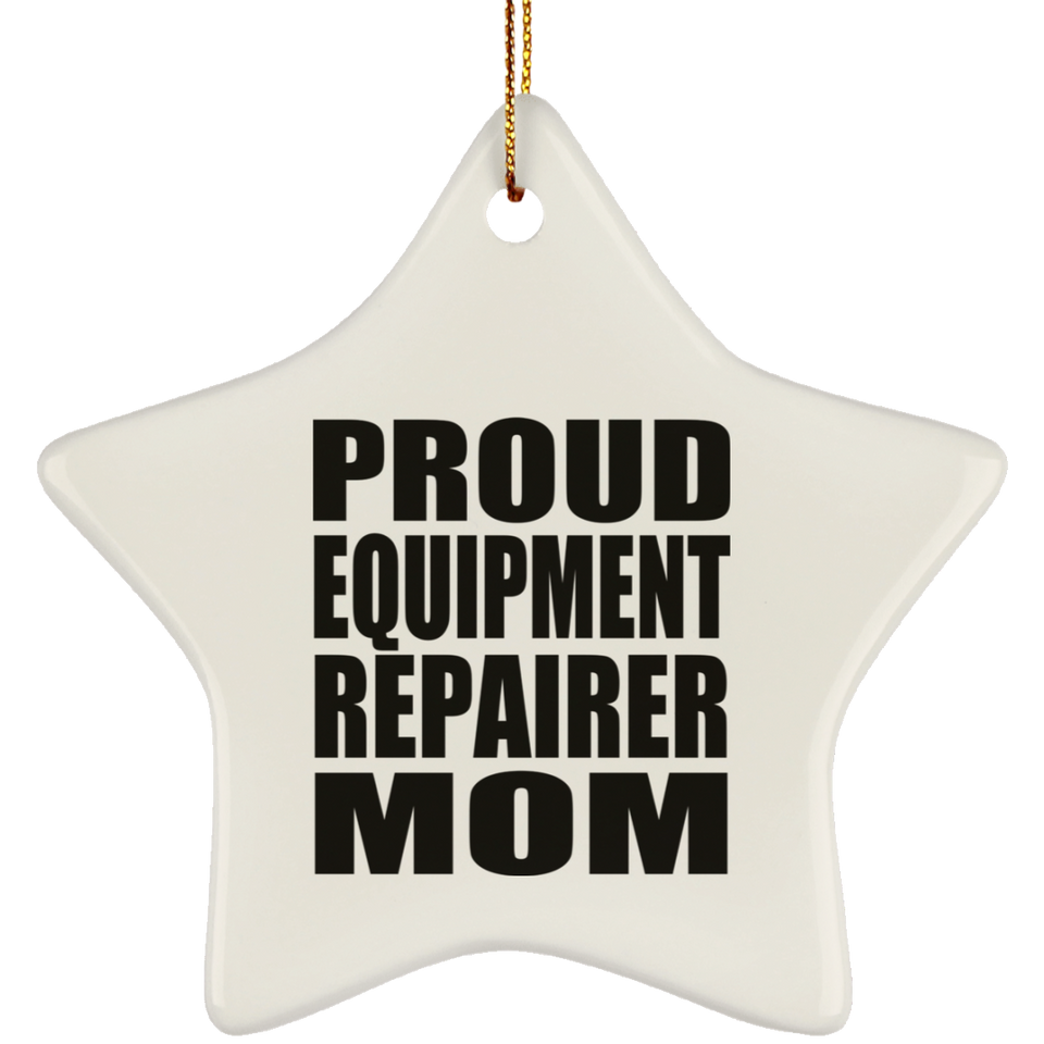 Proud Equipment Repairer Mom - Star Ornament
