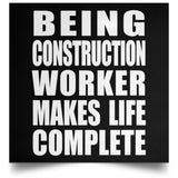 Being Construction Worker Makes Life Complete - Poster Square