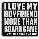 I Love My Boyfriend More Than Board Game - Canvas Square
