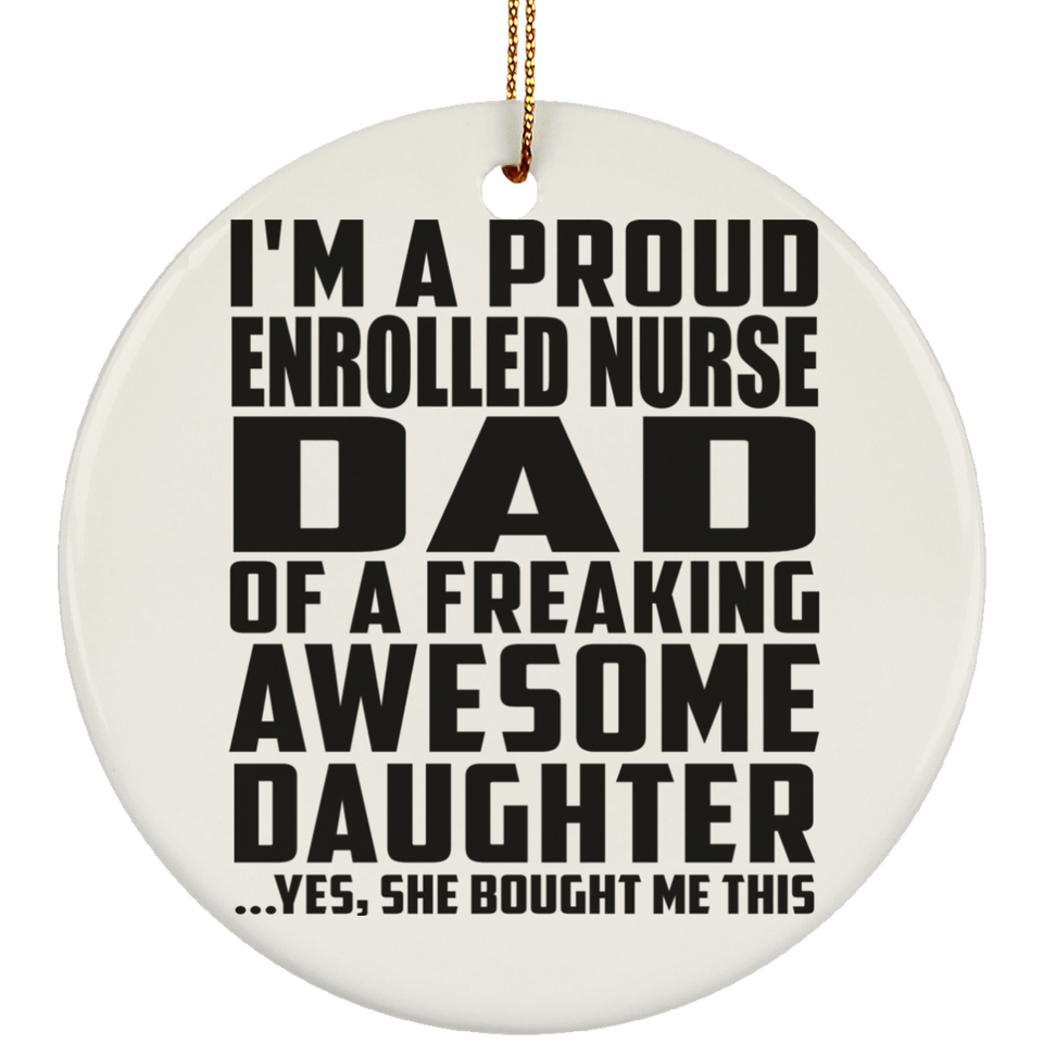 Proud Enrolled Nurse Dad Of Awesome Daughter - Circle Ornament