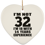 32nd Birthday I'm Not 32 I'm 18 With 14 Years Experience - Heart Ornament