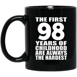 98th Birthday First 98 Years of Childhood Are The Hardest - 11oz Coffee Mug Black