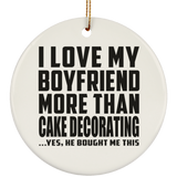 I Love My Boyfriend More Than Cake Decorating - Circle Ornament