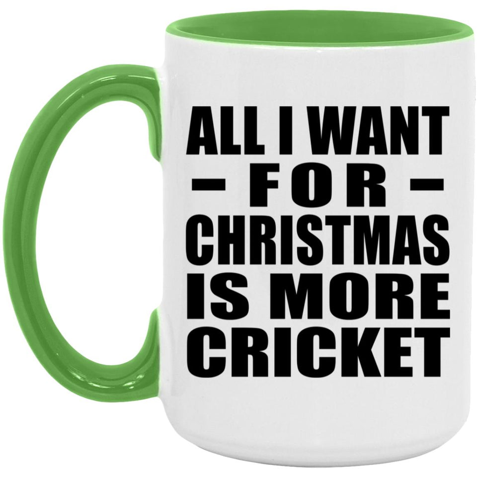 All I Want For Christmas Is More Cricket - 15oz Accent Mug Green