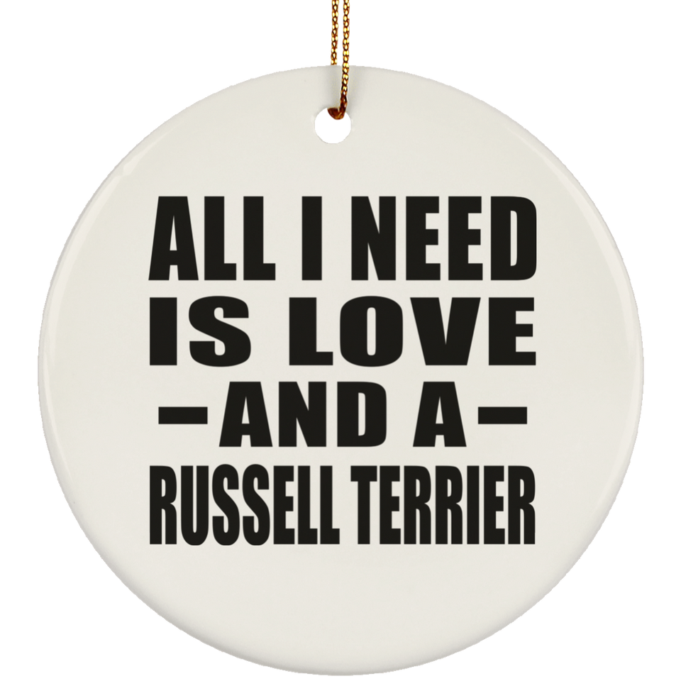 All I Need Is Love And A Russell Terrier - Circle Ornament