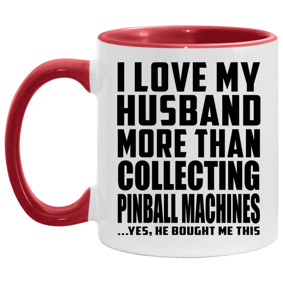 I Love My Husband More Than Collecting Pinball Machines - 11oz Accent Mug Red