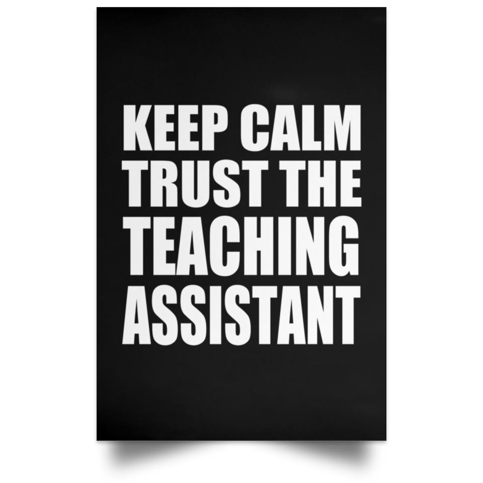 Keep Calm and Trust The Teaching Assistant - Poster Portrait