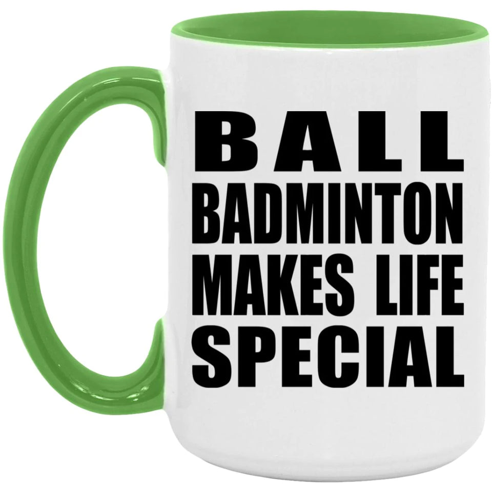 Ball Badminton Makes Life Special - 15oz Accent Mug Green