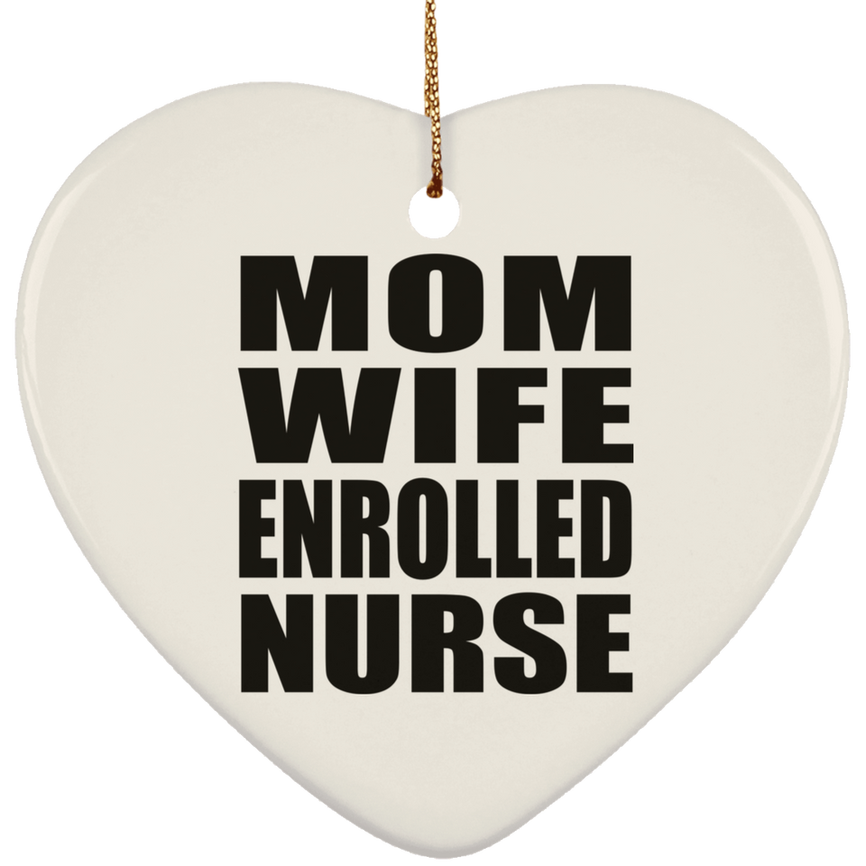 Mom Wife Enrolled Nurse - Heart Ornament
