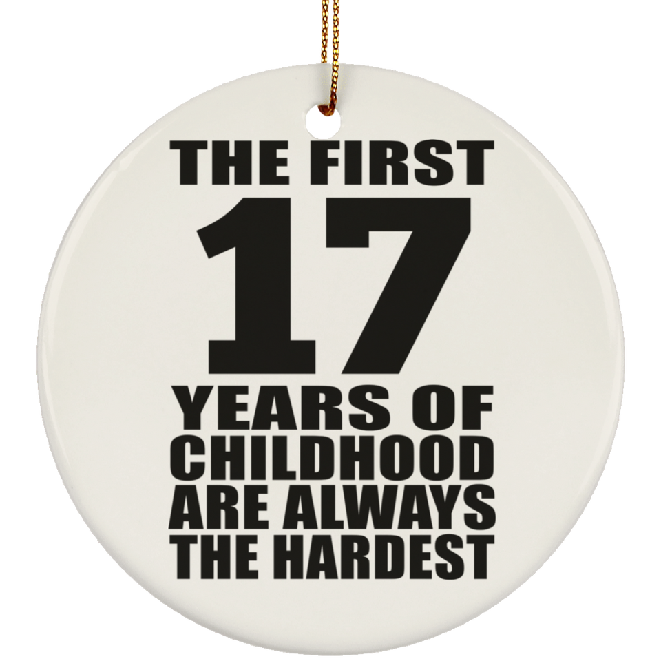 17th Birthday First 17 Years of Childhood Are The Hardest - Circle Ornament