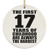 17th Birthday First 17 Years of Childhood Are The Hardest - Circle Ornament