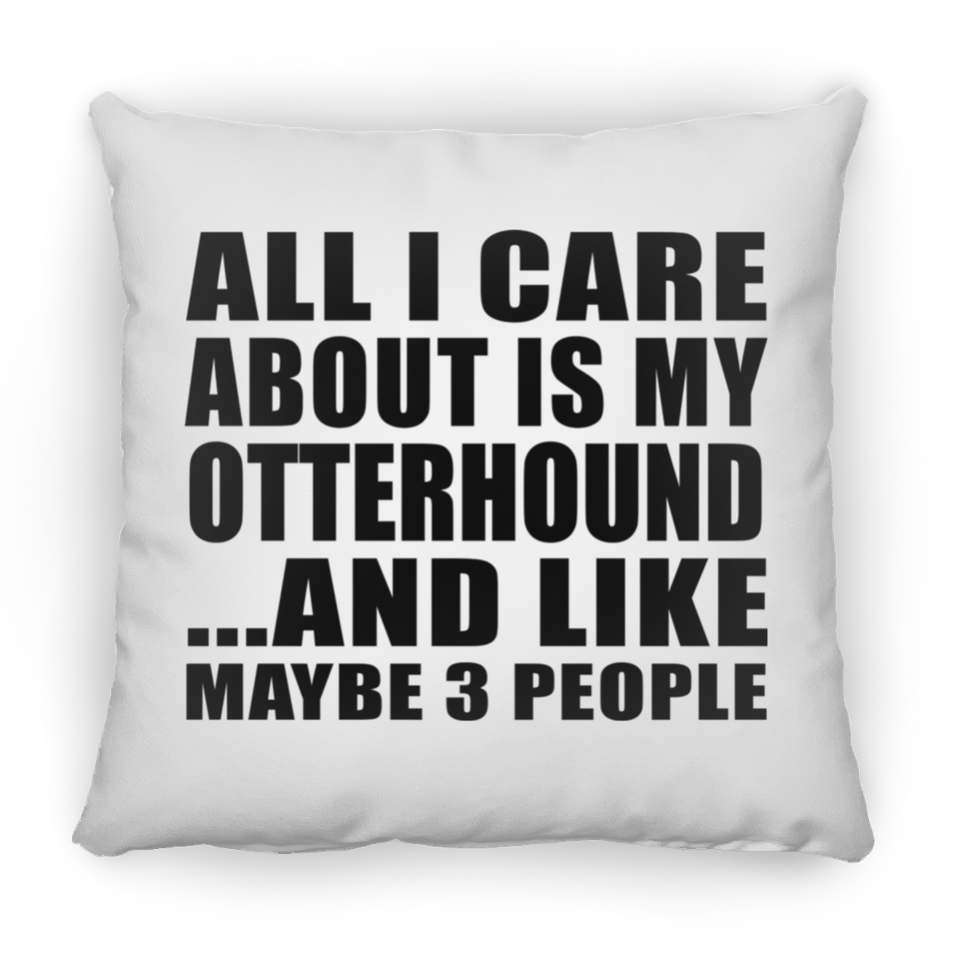 All I Care About Is My Otterhound - Throw Pillow