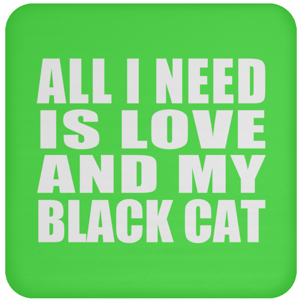 All I Need Is Love And My Black Cat - Drink Coaster
