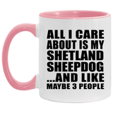 All I Care About Is My Shetland Sheepdog - 11oz Accent Mug Pink