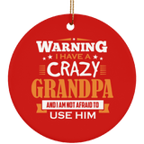 Warning I Have A Crazy Grandpa & I Am Not Afraid To Use Him - Circle Ornament