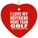 I Love My Boyfriend More Than Golf - Heart Ornament