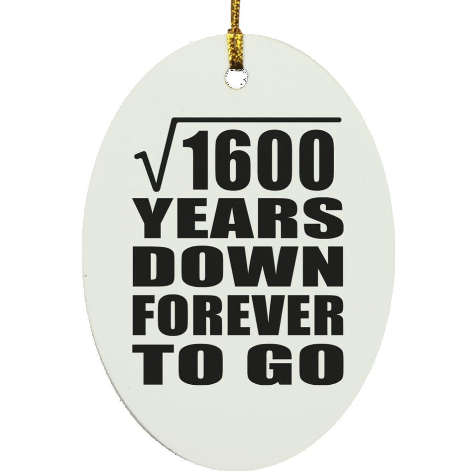 40th Anniversary Square Root of 1600 Years Down Forever To Go - Oval Ornament
