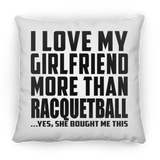 I Love My Girlfriend More Than Racquetball - Throw Pillow