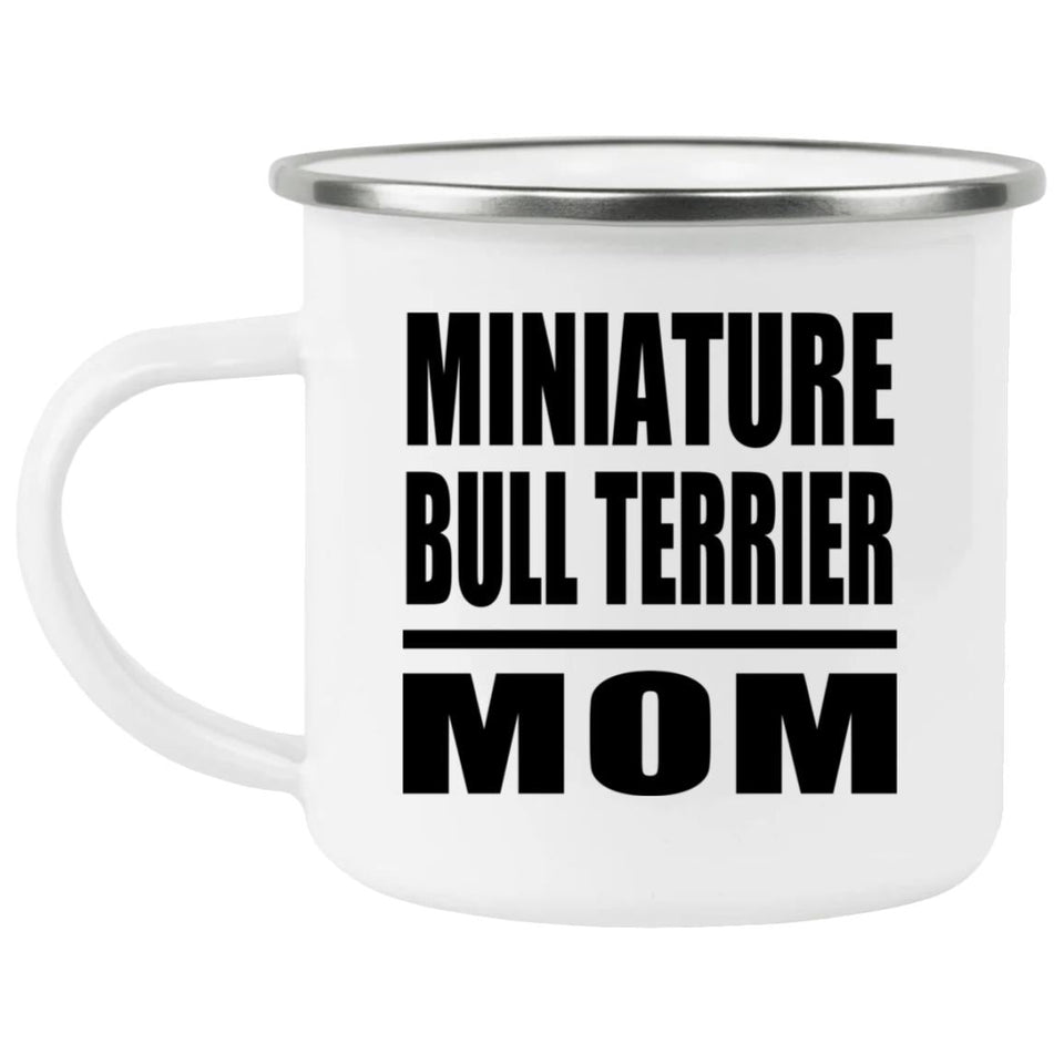 Miniature Bull Terrier Mom - 12oz Camping Mug