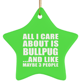 All I Care About Is Bullpug - Star Ornament