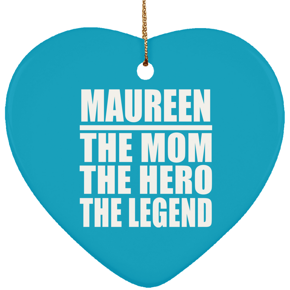 Maureen The Mom The Hero The Legend - Heart Ornament