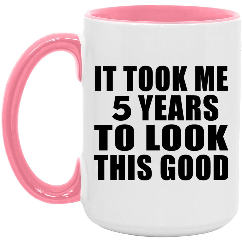 5th Birthday Took Me 5 Years To Look This Good - 15oz Accent Mug Pink
