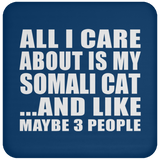 All I Care About Is My Somali Cat - Drink Coaster