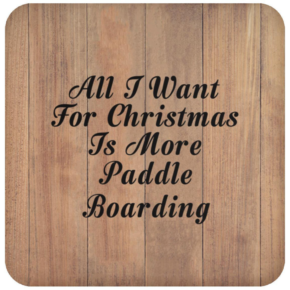 All I Want For Christmas Is More Paddle Boarding - Drink Coaster C