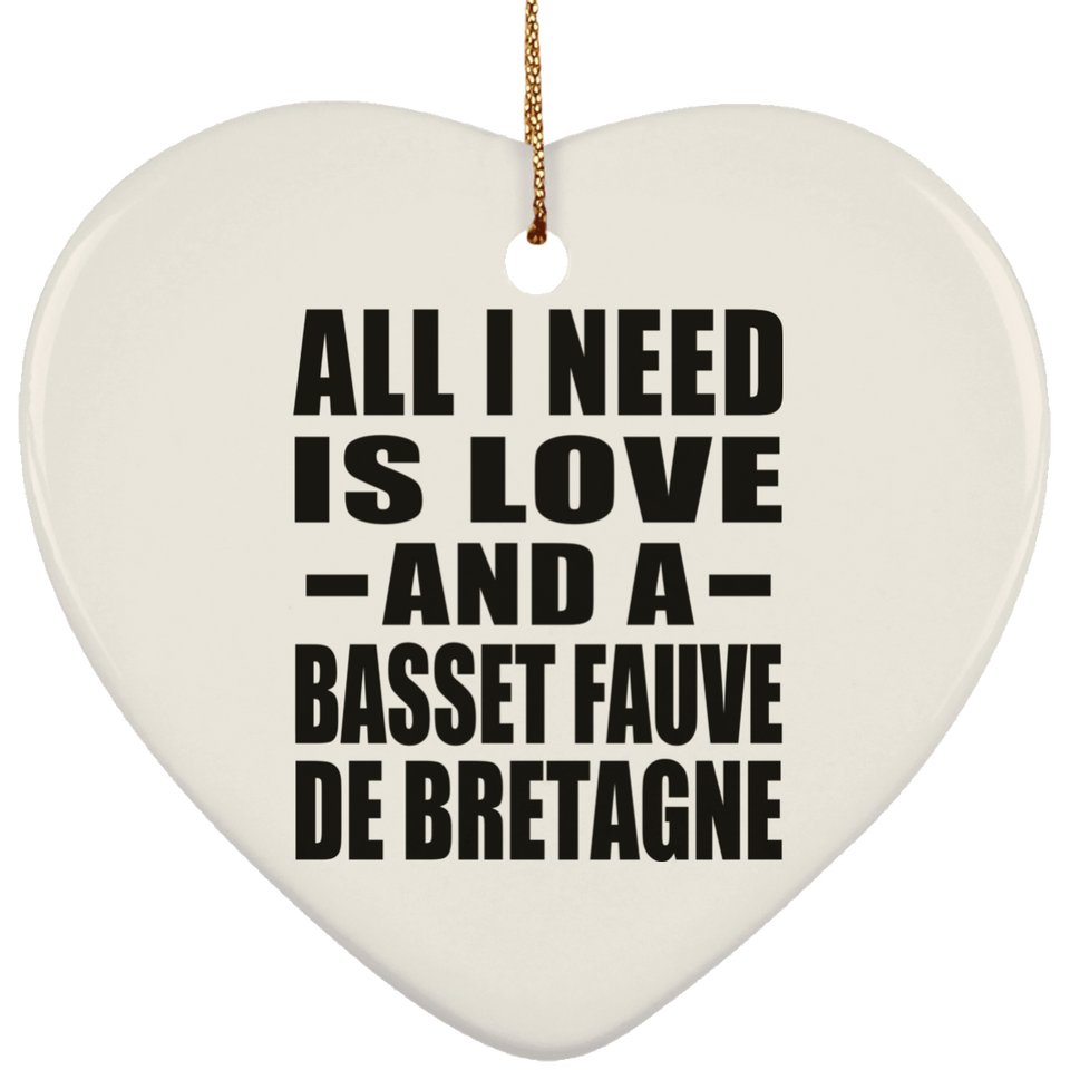 All I Need Is Love And A Basset Fauve De Bretagne - Heart Ornament