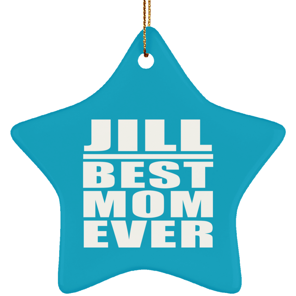 Jill Best Mom Ever - Star Ornament